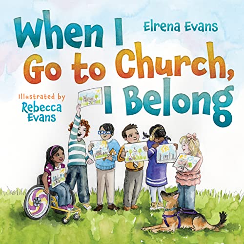 Imagen de archivo de When I Go to Church, I Belong: Finding My Place in God's Family as a Child with Special Needs [Hardcover] Evans, Elrena and Evans, Rebecca a la venta por Lakeside Books