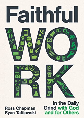 Stock image for Faithful Work: In the Daily Grind with God and for Others [Paperback] Chapman, Ross and Tafilowski, Ryan for sale by Lakeside Books