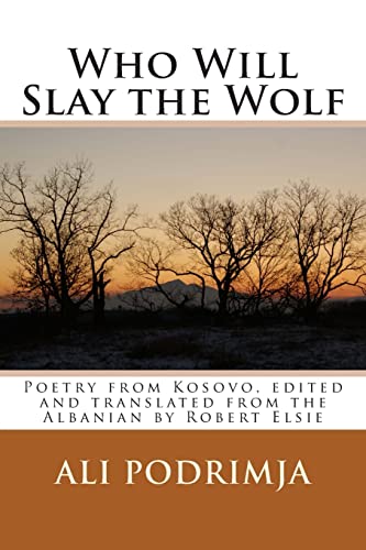 9781514100301: Who Will Slay the Wolf: Poetry from Kosovo, edited and translated from the Albanian by Robert Elsie
