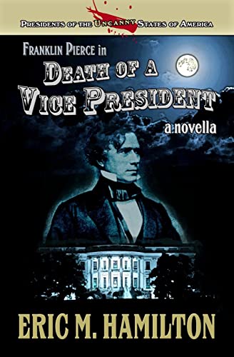 Beispielbild fr Franklin Pierce in Death of a Vice President Volume 1 Presidents of the Uncanny States of America zum Verkauf von PBShop.store US