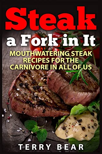 9781514106525: Steak a Fork in It: Mouthwatering Steak Recipes for the Carnivore in All of Us