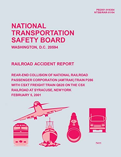 Stock image for Railroad Accident Report Rear-End Collision of National Railroad Passenger Corporation (Amtrak) Train P286 with CSXT Freight Train Q620 on the CSX Railroad at Syracuse, New York February 5, 2001 for sale by THE SAINT BOOKSTORE