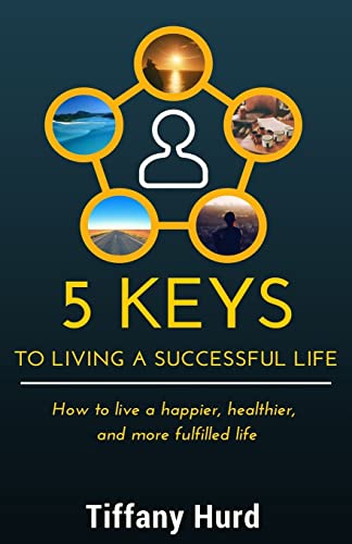 9781514112601: 5 Keys to Living a Successful Life: How to live a happier, healthier, and more fulfilled life