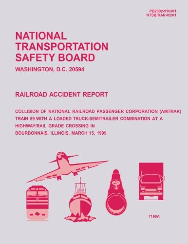 9781514114094: Railroad Accident Report: Collision of National Railroad Passenger Corperation Train 59 With a Loaded Truck-Semitrailer Combination at a Highway/Rail ... in Bourbonnais, Illinois, March 15, 1999
