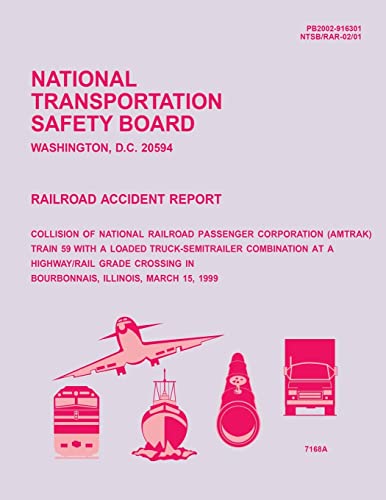 9781514114094: Railroad Accident Report: Collision of National Railroad Passenger Corperation Train 59 With a Loaded Truck-Semitrailer Combination at a Highway/Rail ... in Bourbonnais, Illinois, March 15, 1999