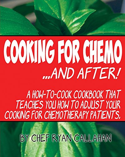 9781514119341: Cooking for Chemo ...and After!: A how-to-cook cookbook that teaches you how to adjust your cooking for chemotherapy patients