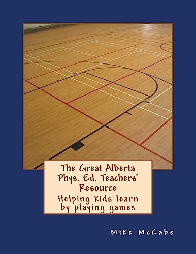 Stock image for The Great Alberta Phys. Ed. Teachers' Resource: Helping kids learn by playing games (The Great Canadian Phys. Ed. Teachers' Resources) for sale by Lucky's Textbooks