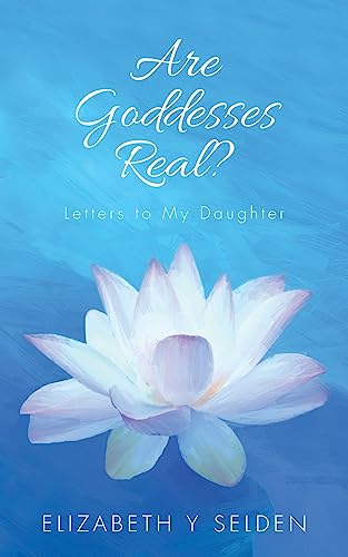 Imagen de archivo de Are Goddesses Real?: Letters to My Daughter a la venta por THE SAINT BOOKSTORE