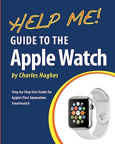 Stock image for Help Me! Guide to the Apple Watch: Step-by-Step User Guide for Apple's First Generation Smartwatch for sale by WorldofBooks