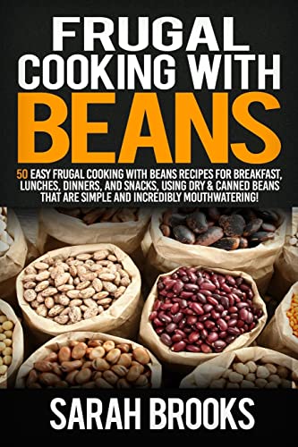 Stock image for Frugal cooking with beans: 50 Easy Frugal Cooking With Beans Recipes for Breakfast, Lunches, Dinners, and Snacks, Using Dry Canned Beans That Are Simple and Incredibly Mouthwatering! for sale by Goodwill Books