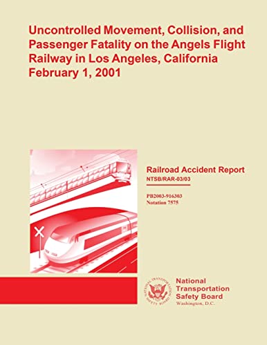 Stock image for Railroad Accident Report: Uncontrolled Movement, Collision, and Passenger Fatality on the Angels Flight Railway in Los Angeles, California February 1, 2001 for sale by THE SAINT BOOKSTORE