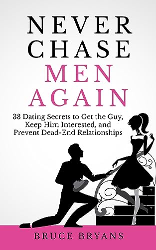 Beispielbild fr Never Chase Men Again: 38 Dating Secrets To Get The Guy, Keep Him Interested, And Prevent Dead-End Relationships (Smart Dating Books for Women) zum Verkauf von BooksRun