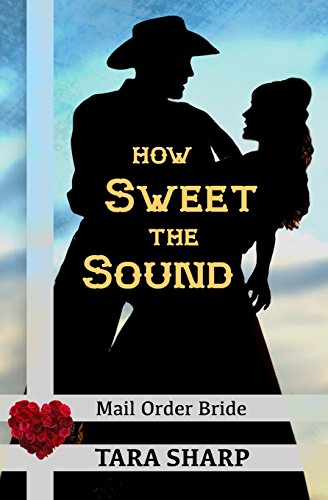 Beispielbild fr Mail Order Bride - How Sweet the Sound: Clean Christian Western Cowboy Romance (Spirit of God Love Stories) zum Verkauf von Lucky's Textbooks