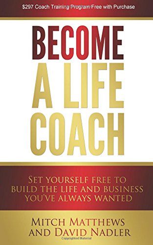 Stock image for Become a Life Coach: Set Yourself Free to Build the Life and Business You've Always Wanted for sale by BooksRun