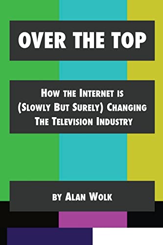 Beispielbild fr Over the Top : How the Internet Is (Slowly but Surely) Changing the Television Industry zum Verkauf von Better World Books