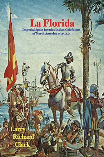 Beispielbild fr La Florida : Imperial Spain Invades Indian Chiefdoms of North America 1513-1543 zum Verkauf von Better World Books