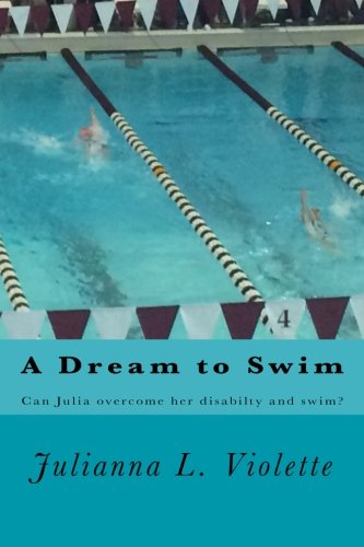 Beispielbild fr A Dream to Swim: A girl name Julia overcomes many obstacle to swim. She has one arm and one leg. Her dream is to swim in the Olympics. Will she overcome the obstacles and fulfill her dream? zum Verkauf von Revaluation Books