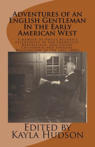 Stock image for Adventures of an English Gentleman In the Early American West: A memoir of Philip Becher's experiences in San Francisco, Bakersfield, and Chico, California and Spokane, Washington in the late 1800s for sale by THE SAINT BOOKSTORE