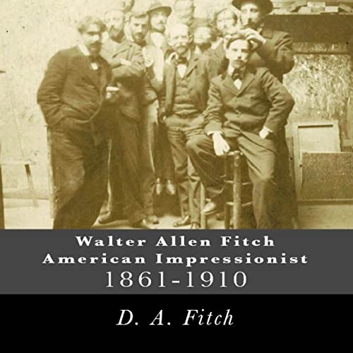 Stock image for Walter Allen Fitch American Impressionist: Walter Allen Fitch Painter for sale by THE SAINT BOOKSTORE