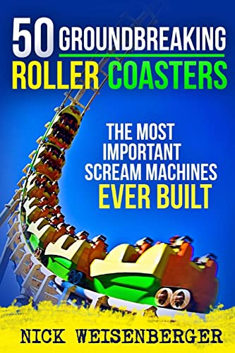 Beispielbild fr 50 Groundbreaking Roller Coasters: The Most Important Scream Machines Ever Built zum Verkauf von AwesomeBooks