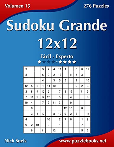 Sudoku Grande 12x12 - De Fácil a Experto - Volumen 15 - 276 Puzzles  (Spanish Edition) - Snels, Nick: 9781514156193 - AbeBooks