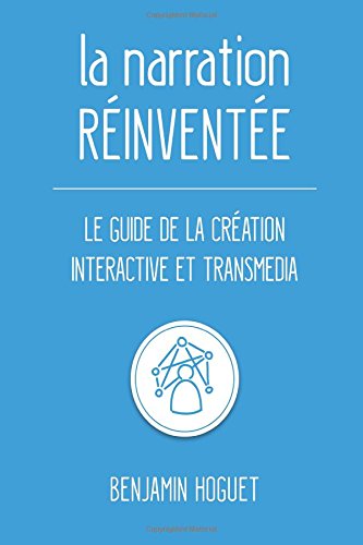 Beispielbild fr La narration rinvente: Le guide de la cration interactive et transmedia zum Verkauf von medimops