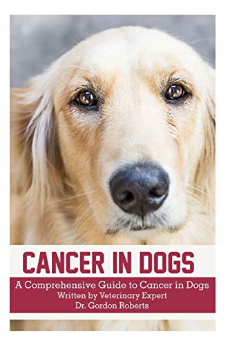 Stock image for Cancer in Dogs: A Comprehensive Guide to Cancer in Dogs for sale by California Books