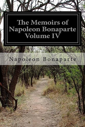 9781514174715: The Memoirs of Napoleon Bonaparte Volume IV