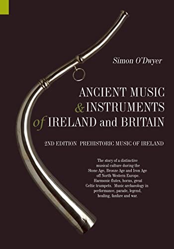 Beispielbild fr Ancient Music and Instruments of Ireland and Britain: The story of a distinctive musical culture during the Stone Age, Bronze Age and Iron Ages off . parade, legend, healing, fanfare and war. zum Verkauf von Lucky's Textbooks