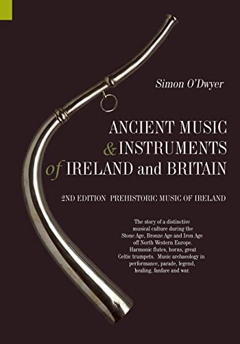 Imagen de archivo de Ancient Music and Instruments of Ireland and Britain: The story of a distinctive musical culture during the Stone Age, Bronze Age and Iron Ages off . parade, legend, healing, fanfare and war. a la venta por Lucky's Textbooks
