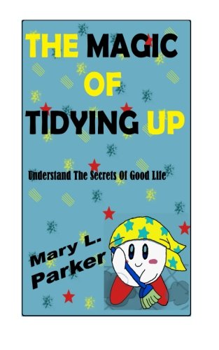 Beispielbild fr The Magic Of Tidying Up: Understand The Secrets Of Good Life zum Verkauf von Revaluation Books