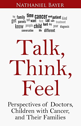 Beispielbild fr Talk, Think, Feel: Perspectives of Doctors, Children with Cancer, and Their Families zum Verkauf von SecondSale