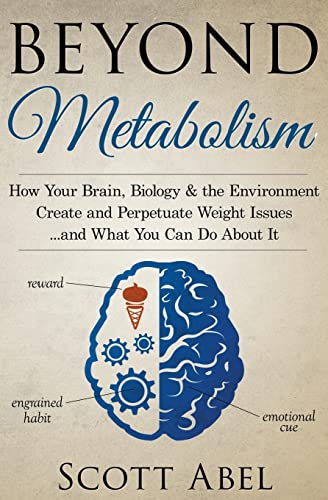 9781514195697: Beyond Metabolism: How Your Brain, Biology and the Environment Create and Perpetuate Weight Issues and What You Can Do About It