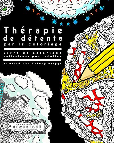 9781514196786: Thrapie de dtente par le coloriage: Livre de coloriage anti-stress pour adultes (Coloriage est Compliqu)