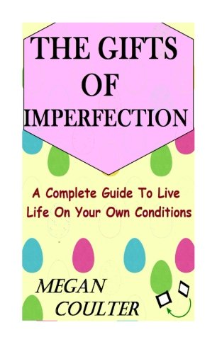 Beispielbild fr The Gifts Of Imperfection: A Complete Guide to Live Life on Your Own Conditions zum Verkauf von Revaluation Books