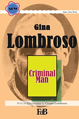 9781514203774: Criminal Man: According to the classification of Cesare Lombroso briefly summarised by his daughter Gina Lombroso-Ferrero: Volume 1