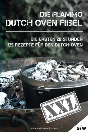 Beispielbild fr Dutch Oven Fibel XXL: Die ersten 20 Stunden. XXL: 125 Rezepte fr den Dutch Oven zum Verkauf von medimops