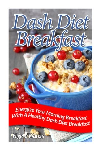 Beispielbild fr Dash Diet Breakfast: Energize Your Morning Breakfast With A Healthy Dash Diet Breakfast zum Verkauf von Revaluation Books