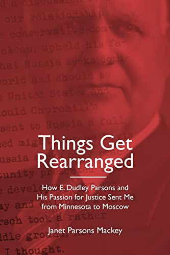 Stock image for Things Get Rearranged: How E. Dudley Parsons and His Passion for Justice Sent Me from Minnesota to Moscow for sale by Save With Sam