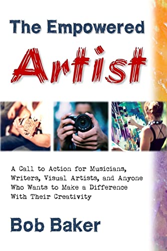 9781514215111: The Empowered Artist: A Call to Action for Musicians, Writers, Visual Artists, and Anyone Who Wants to Make a Difference With Their Creativity