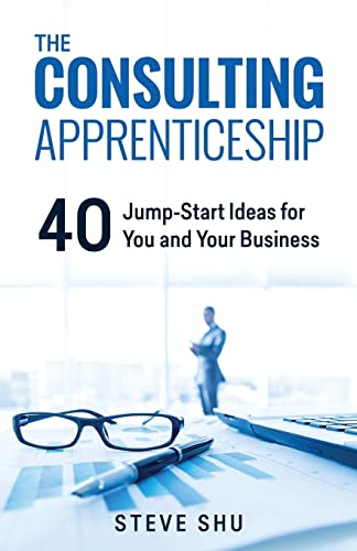 Stock image for The Consulting Apprenticeship: 40 Jump-Start Ideas for You and Your Business for sale by SecondSale