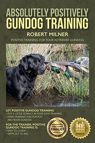 Stock image for Absolutely Positively Gundog Training: Positive Training for Your Retriever Gundog for sale by Red's Corner LLC
