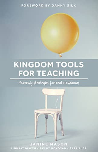 Stock image for Kingdom Tools for Teaching: Heavenly strategies for real classrooms (Kingdom in the Classroom) for sale by BooksRun