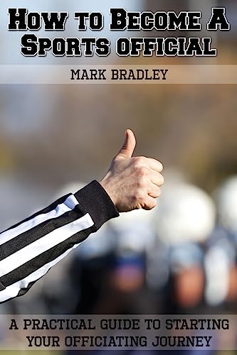 Beispielbild fr How to Become a Sports Official : A Practical Guide to Starting Your Officiating Journey zum Verkauf von Better World Books
