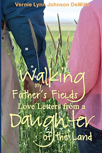 Stock image for Walking My Fathers Fields: Love Letters from a Daughter of the Land for sale by Goodwill of Colorado