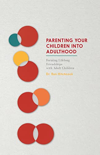 9781514237717: Parenting Your Children Into Adulthood: Forming Lifelong Friendships with Adult Children