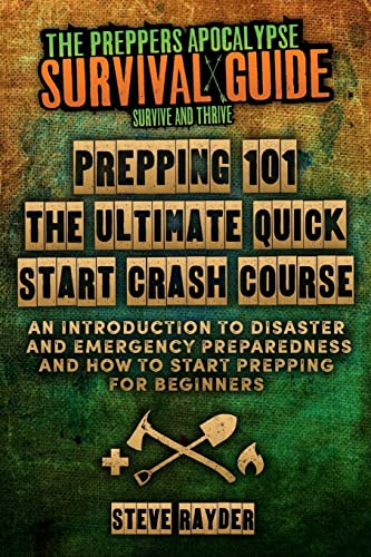 

Prepping 101 the Ultimate Quick Start Crash Course : An Introduction to Disaster and Emergency Preparedness and How to Start Prepping for Beginners
