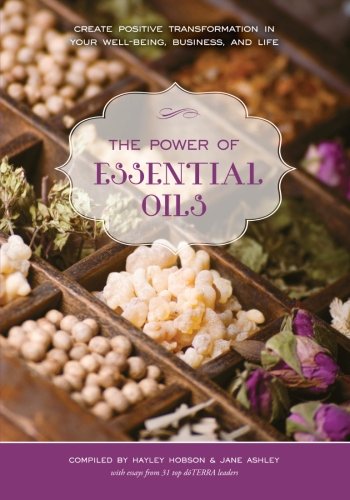 Stock image for The Power of Essential Oils: Create Positive Transformation in Your Well-being, Business, and Life for sale by SecondSale