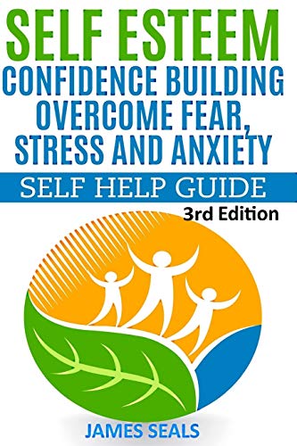 Stock image for Self Esteem: Confidence Building: Overcome Fear, Stress and Anxiety - Self Help Guide for sale by WorldofBooks