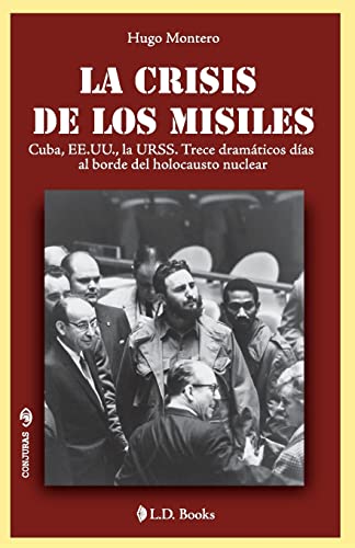 Imagen de archivo de La crisis de los misiles: Cuba, EE UU., la URSS. Trece dramaticos dias al borde del holocausto mundial (Conjuras) (Spanish Edition) a la venta por Save With Sam